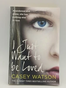 I Just Want to Be Loved by Casey Watson Paperback   - Picture 1 of 3