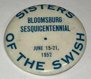 SISTERS OF THE SWISH / BLOOMSBURG, PA.,SESQUICENTENNIAL, JUNE 1952, Pin / Button - Picture 1 of 2