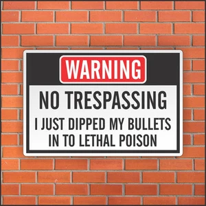NO TRESPASSING I Just Dipped My Bullets In To Lethal Poison - Funny Warning Sign - Picture 1 of 1