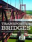 Transporter Bridges: An Illustrated Hi..., John Hannavy