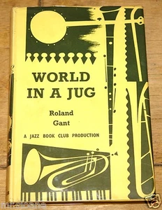 WORLD IN A JUG by ROLAND GANT ~ JAZZ BOOK CLUB HARDBACK NUMBER 24 - Picture 1 of 3