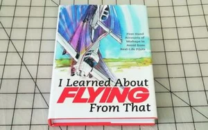 I Learned about Flying from That, Volume 4 : First-Hand Accounts of Mishaps... - Picture 1 of 1