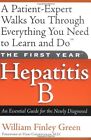 The First Year---Hepatitis B: An Essential Guide for the Newly Diagnosed by Will