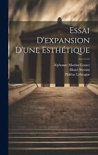 Essai D'expansion D'une Esthtique by Lebesgue Phil?as 1869-1958 Hardcover Book