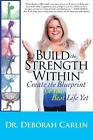 Build the Strength Within: Create the Blueprint for Your Best Life Yet by Debora