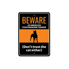 Beware Of American Staffordshire Terrier Dog Don't Trust The Cat Either Sign