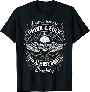 NEW Funny I Came Here To Drink F I'm Almost Done Drinking T-Shirt - MADE IN USA - Picture 1 of 12