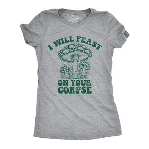 Womens I Will Feast On Your Corpse T Shirt Funny Mushroom Fungus Joke Tee For - Picture 1 of 7