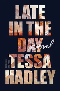 Late In The Day By Tessa Hadley Hardcover 2019 1st ed. (1270) - Picture 1 of 1