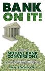 Bank On It! : A Guide To Mutual Bank Conversions- A Hidden Gem Within Today's...