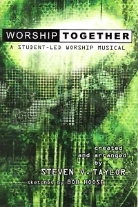 Worship Together : A Student-Led Worship Musical created by Steven V. Taylor - Picture 1 of 2