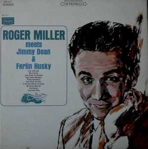 Roger Miller, Jimmy Dean, Ferlin Husky, Roger Miller Meets Jimmy Dean & Ferlin H - Picture 1 of 5