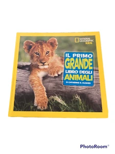 IL PRIMO GRANDE LIBRO DEGLI ANIMALI - CATHERINE HUGHES - NATIONAL GEOGRAPHIC - Foto 1 di 3