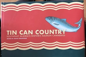 Tin Can Country Southeast Alaska's Historic Salmon Canneries by Anjuli Grantham - Bild 1 von 7