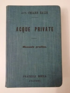 ACQUE PRIVATE – MANUALE PRATICO – 1910 – AVV. CESARE BALDI - F.LLI BOCCA EDITORI - Picture 1 of 1