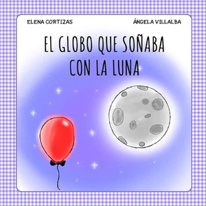 El Globo que soaba con la Luna by ?ngela Villalba Paperback Book - Picture 1 of 1