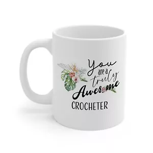 You Are a Truly Awesome Crocheter Tasse - Danke Wertschätzung Geschenk für Frauen Her - Bild 1 von 2
