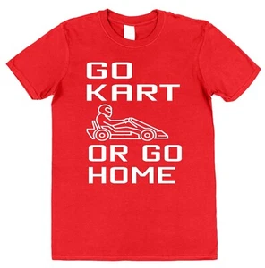 Go Kart or Go Home T-Shirt Adults Kids Birthday Present Party Driving Racing - Picture 1 of 5