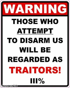 WARNING THOSE WHO ATTEMPT TO DISARM US WILL BE REGARDED AS TRAITORS 3% STICKER - Picture 1 of 1