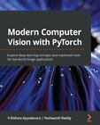 Modern Computer Vision With Pytorch: Explore Deep Learning Concepts And Imple...