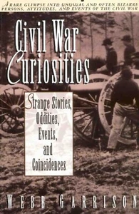 Civil War Curiosities: Strange Stories Oddities Events Coincidences Illustrat. - Picture 1 of 1