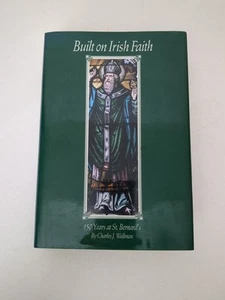 Built on Irish Faith: 150 years at St. Bernard's by Charles J. Wallman HC DJ - Imagen 1 de 16