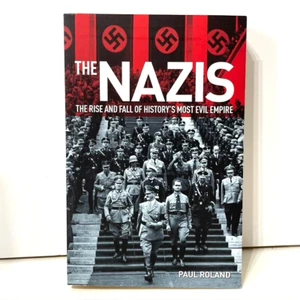 The Nazis by Paul Roland The Rise And Fall Of History's Most Evil Empire WW II - Foto 1 di 4