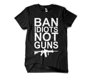 Ban Idiots Not Guns Outlaw 2nd Amendment Shirt Trump NRA - Bild 1 von 1
