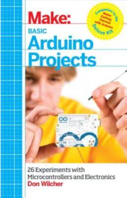 Basic Arduino Projects: 26 Experiments with M...