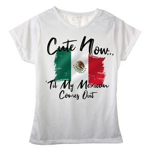 Cute Now... 'Til My Mexican Comes Out Ladies Girls Mexico Flag T-shirt Top - Picture 1 of 2