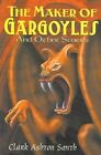 Maker Of Gargoyles And Other Stories, Paperback By Smith, Clark Ashton; Schwe...