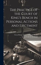 The Practice of the Court of King's Bench in Personal Actions and Ejectment by J