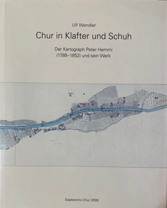 Chur in Klafter und Schuh. Der Kartograph Peter Hemmi (1789 - 1852) und sein Wer - Picture 1 of 1