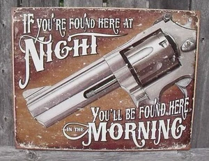 Gun Sign If Your Found Here At Night, You'll Be Found Here.. Metal 12 1/2x16 New - Picture 1 of 6