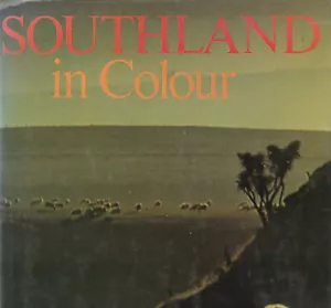 SOUTHLAND IN COLOUR BY F. W. G. MILLER, 1ST ED., 1979 D/J NEW ZEALAND - Picture 1 of 1