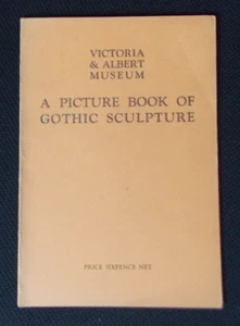 VICTORIA & ALBERT MUSEUM A PICTURE BOOK OF GOTHIC SCULPTURE first printed 1933 - Picture 1 of 5