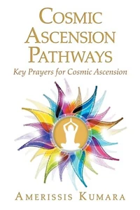 NEW 2018 Cosmic Ascension Pathways: Key Prayers for... by Amerissis Kumara - Picture 1 of 2