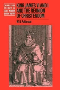 King James VI and I and the Reunion of Christendom by W.B. Patterson (English) P - Picture 1 of 1