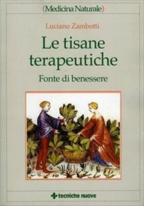Le Tisane Terapeutiche. Fonte Di Benessere Luciano Zambotti Tecniche Nuove 200 - Foto 1 di 1