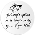 Yesterday's Eyeliner Can Be Today's Smokey Eye - Circle Sticker Decal 3 Inch