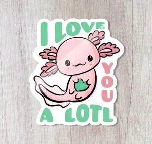 Glossy I Love You A Lotl Axolotl Sticker, Waterproof - Picture 1 of 3
