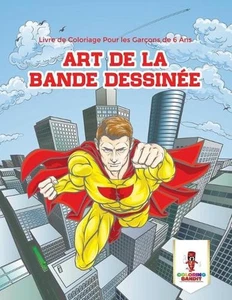 Art de la Bande Dessine: Livre de Coloriage Pour les Gar?ons de 6 Ans by Colorin - Picture 1 of 1
