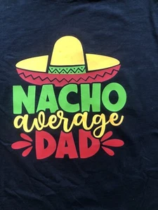 Nacho Average Dad T Shirt, Funny, Novelty, Softstyle Gildan - Picture 1 of 2