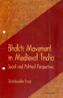 Bhakti Movement in Medieval India: Social and Political Perspective Social & Pol