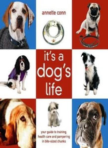 It's a Dog's Life: A Guide to Good Behaviour, Health and Pamperi - Picture 1 of 1