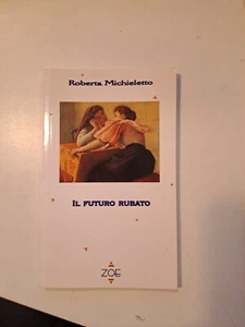 Il futuro rubato - Roberta Michieletto - Zoe 2003 - Picture 1 of 1