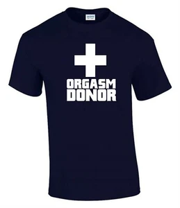 Camiseta de cumpleaños Orgasm Donor divertida grosera para hombre y dama T0042 - Imagen 1 de 7