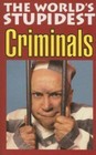 World's Stupidest Criminals by McKay, Rhian