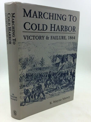 MARCHING TO COLD HARBOR: Victory & Failure 1864 by R. Wayne Maney -1995- 1st ed  - Image 1 of 3