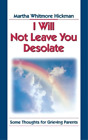 Martha Whitmore Hickman I Will Not Leave You Desolate (Paperback)